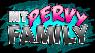 My pervy family - a nevelt lányom egy fullos dög